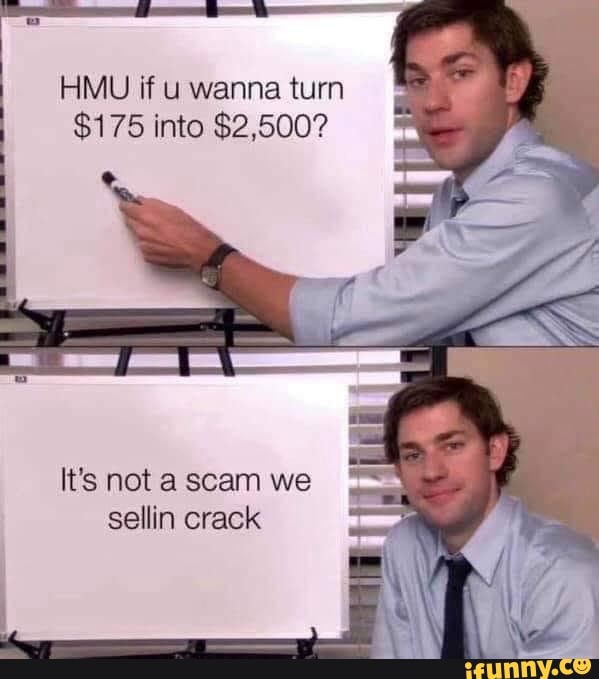 HMU if u wanna turn
It's not a scam we
sellin crack