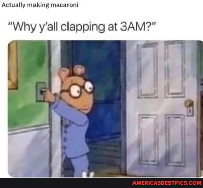 Actually making macaroni
"Why y'all clapping at SAM