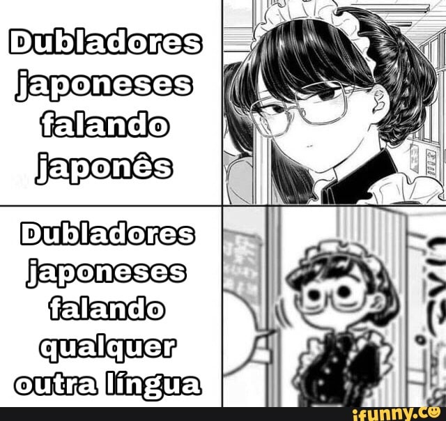 Dubladores
aponeses
falando
japonês
Dubladores japoneses falando qualquer língua!