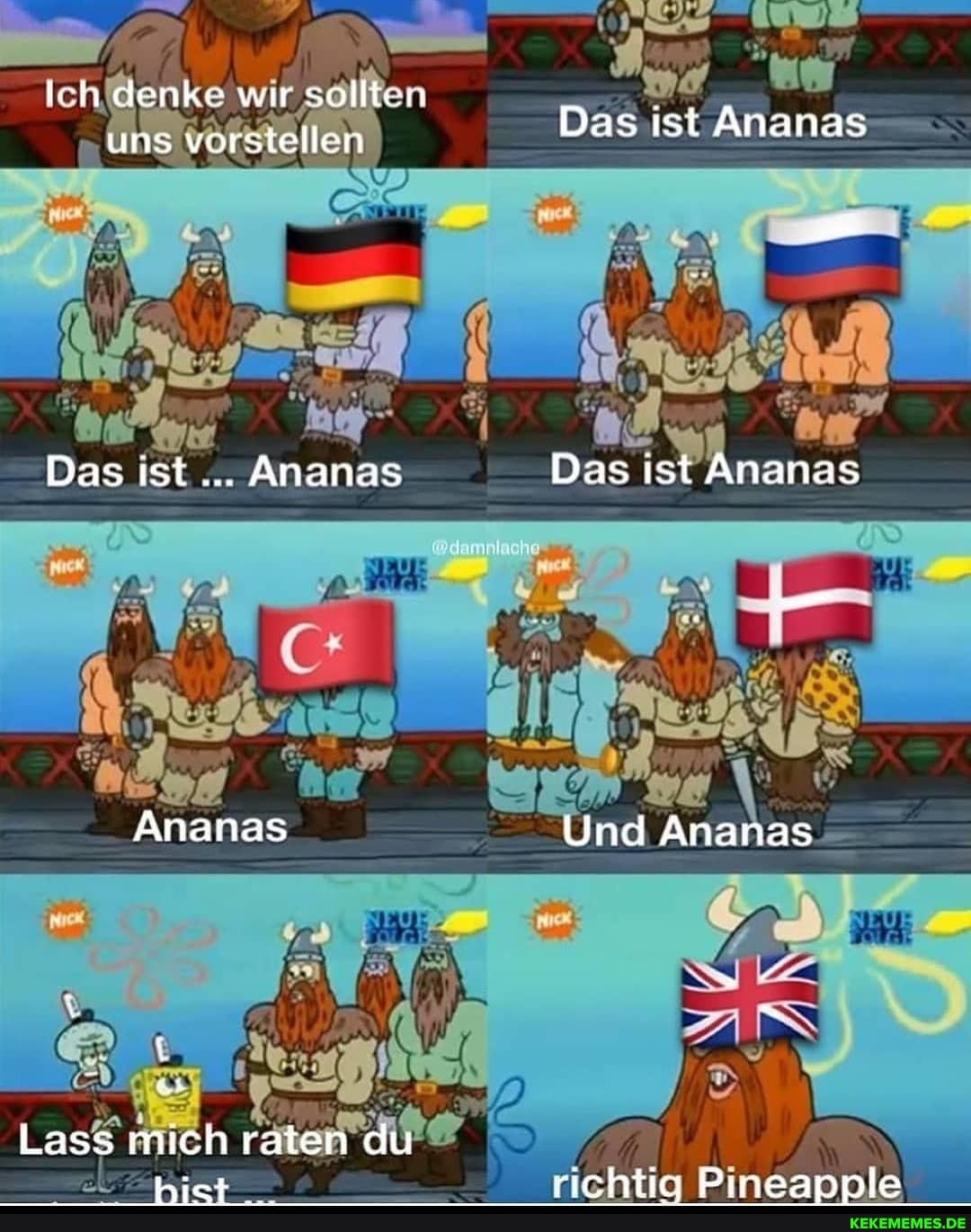Ich denke wir sollton uns vorstellen
Das ist Ananas
Ananas
Lass mich raten du hKict
Das ist Ananas
Das ist Ananas
Und Ananas
rchtic Pneanpla