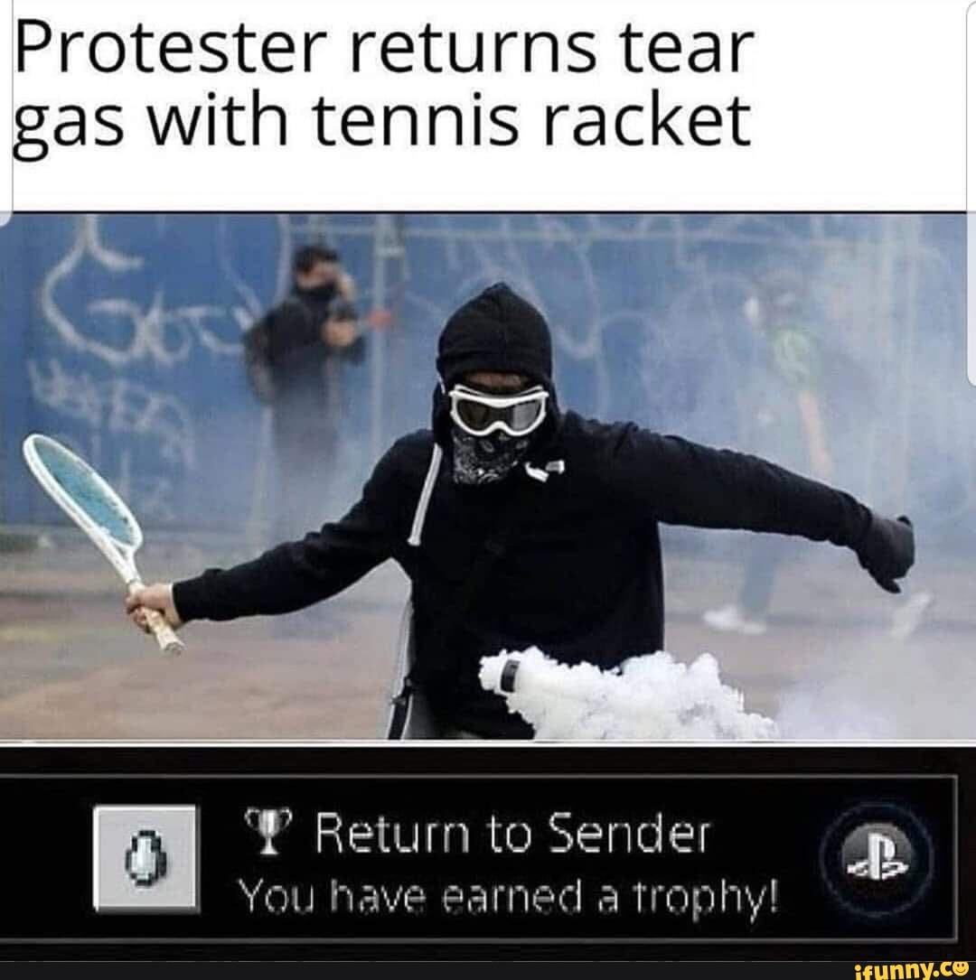 Protester returns tear gas with tennis racket "T Return to Sender iFunny