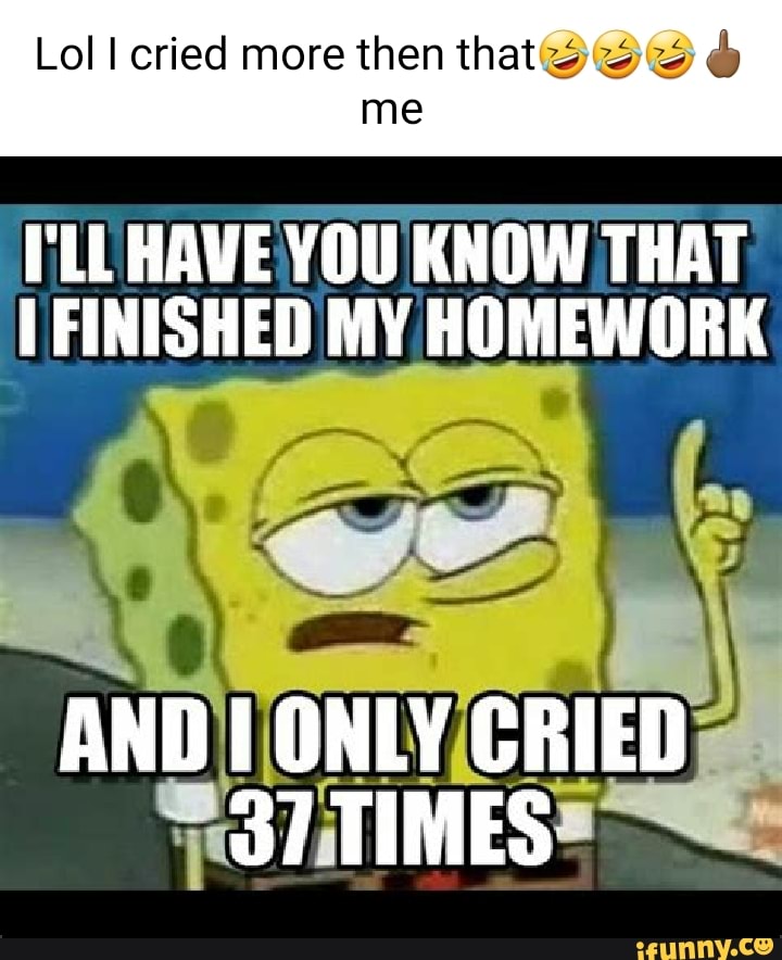 Слишком драматизируешь Мем. Spongebob crying meme. Best student memes. Fun memes about homework.