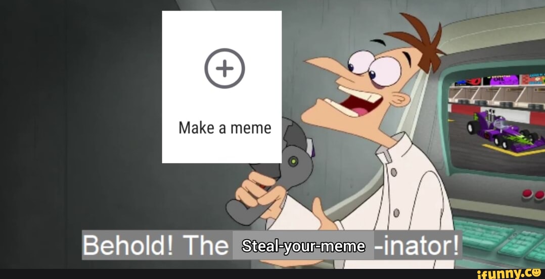 Make a meme Behold! The steal+ Linator! - iFunny