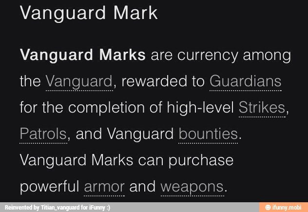 Vanguard Mark
Vanguard Marks are currency among
the Vanguard, rewarded to Gu
Vanguard Marks can purchase
powerful armor and weapons