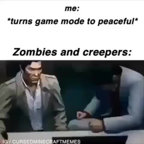 Me Turns Game Mode To Peaceful Zombies And Creepers Ifunny