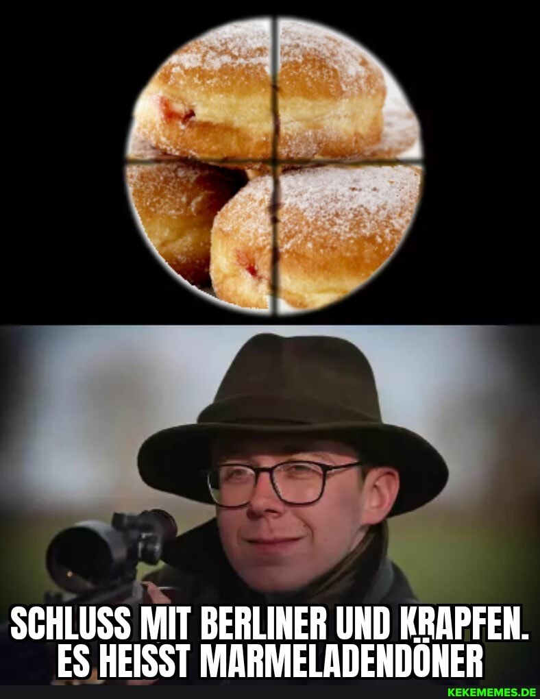 SCHLUSS MIT BERLINER UND KRAPFEN.
ES an) MARMEI DDENDONER