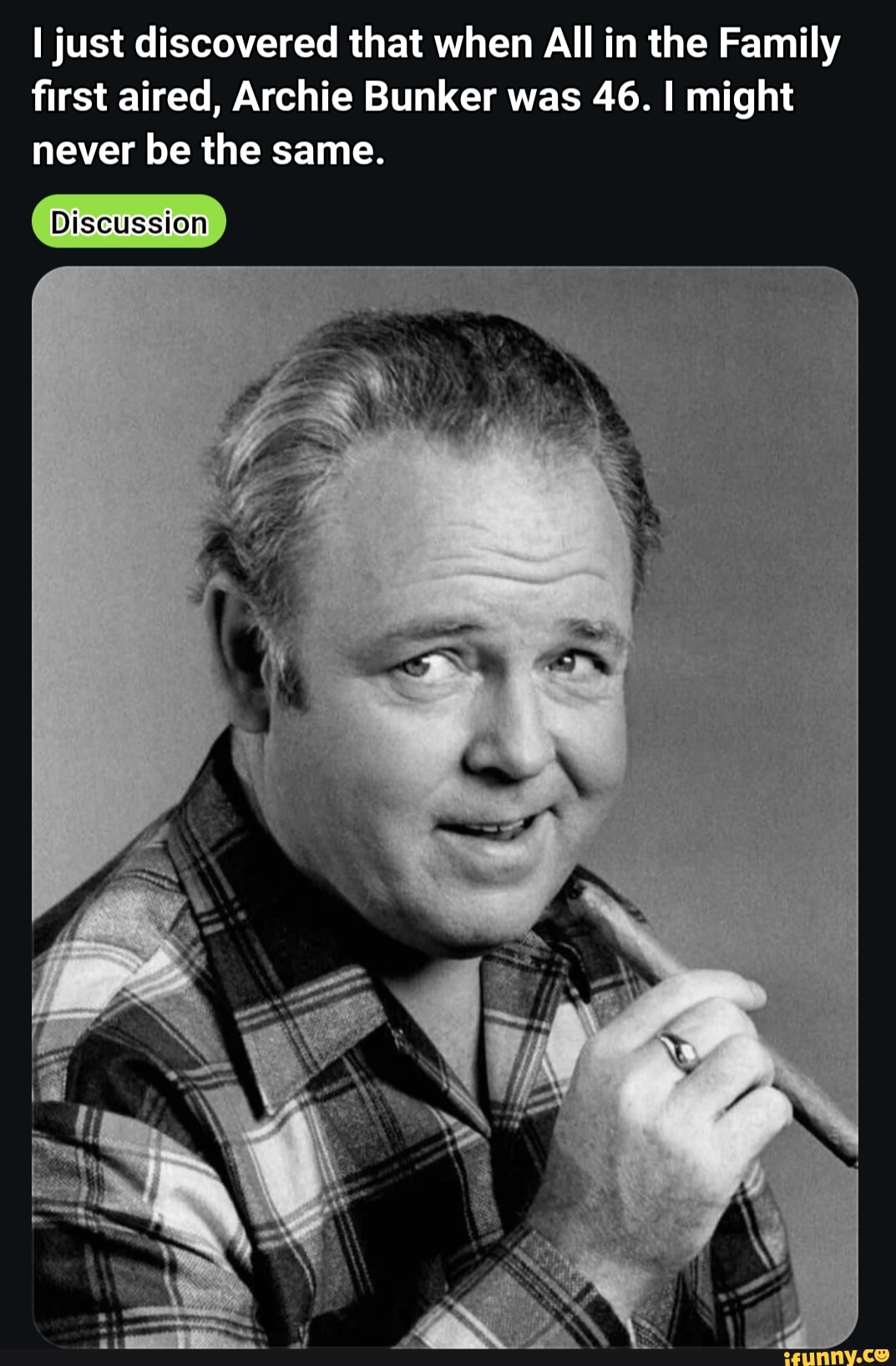 I just discovered that when All in the Family first aired, Archie ...