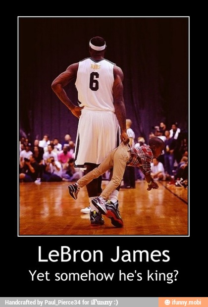 LeBron James
Yet somehow he's king? - LeBron James
Yet somehow he's king?