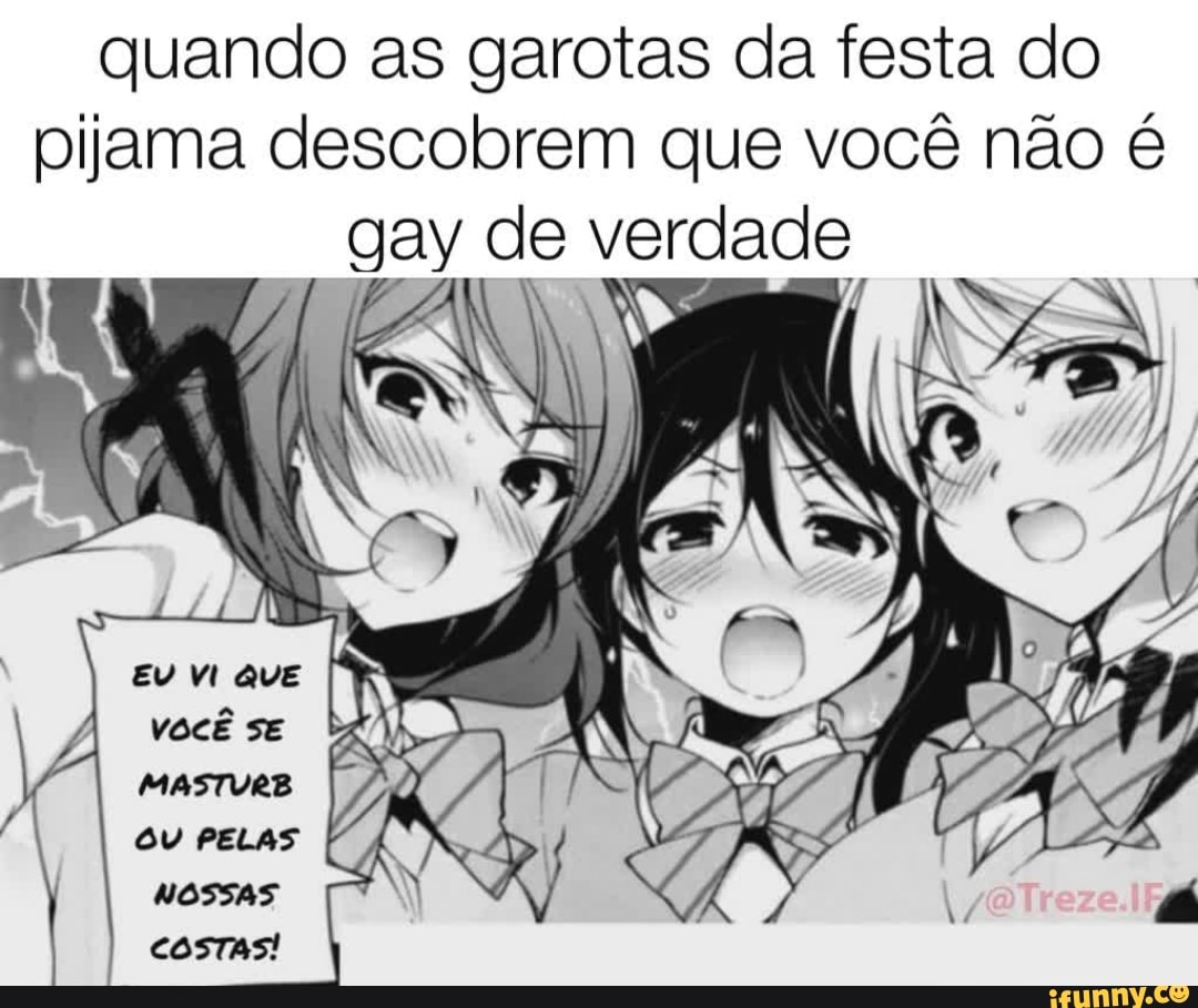 quando as garotas da festa do pijama descobrem que você não é gay de verdade
vacê sz
PELAS