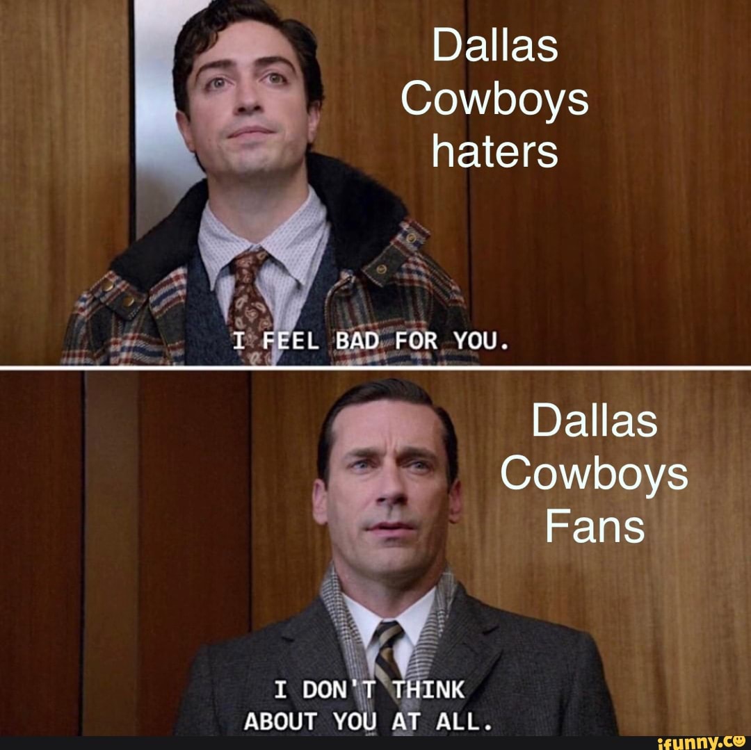 Dallas Cowboys haters FEEL BAD FOR YOU. Dallas Cowboys Fans SA I DON'T ...