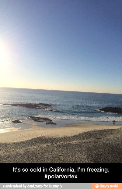 It's so cold in California, I'm freezing.
#polarvortex - It's so cold in California, I'm freezing. #polarvortex