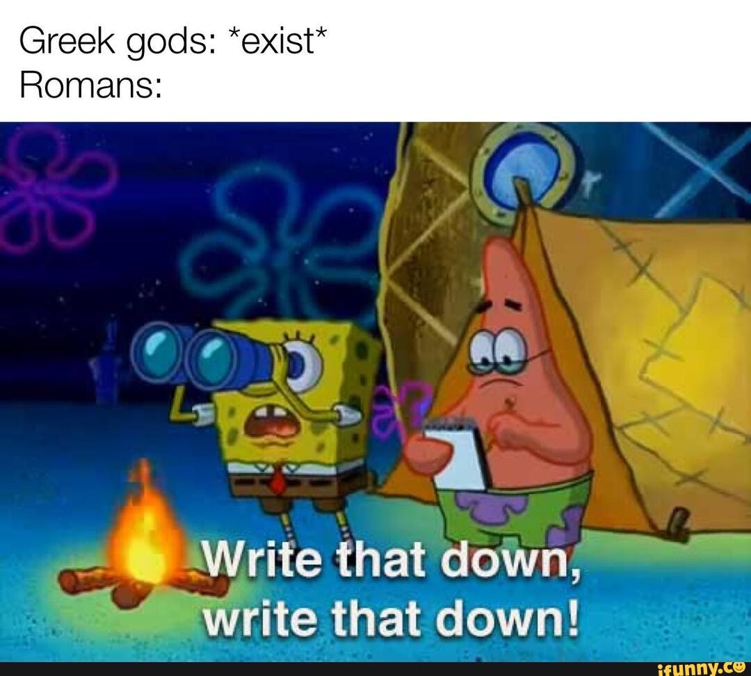 greek-gods-exist-romans-write-that-down-rite-that-down-ifunny