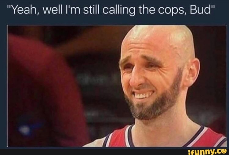 Yeah, well I'm still calling the cops, Bud" - iFunny Brazil