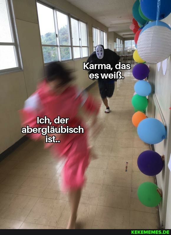Karma, das es weiß.
Ich, der abergläubisch ist..