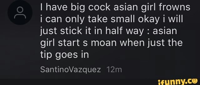 I Have Big Cock Asian Girl Frowns I Can Only Take Small Okay I Will