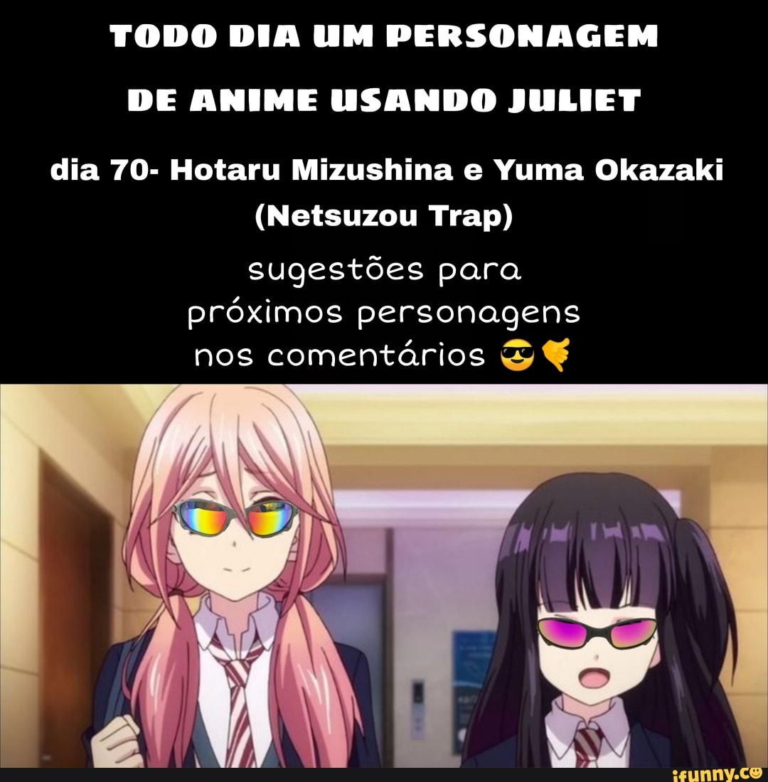 TODO DIA UM PERSONAGEM DE ANIME USANDO JULIET dia 70- Hotaru Mizushina e Yuma Okazaki
(Netsuzou Trap)
sugestões para próximos personagens nos comentários