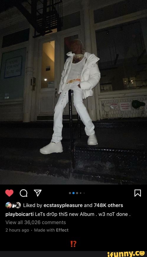 Liked by ecstasypleasure and 748K others
playboicarti LeTs drOp thiS new Album . noT done .
View all 36,026 comments
2 hours ago Made with Effect - ⁉️