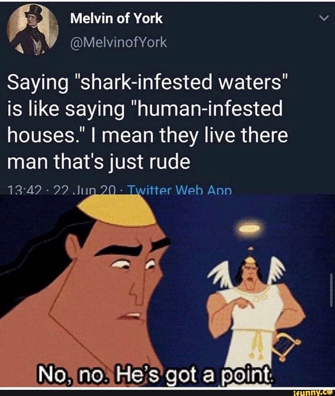5 Melvin of York Vv
a
5
Saying "shark-infested waters"
is like saying "human-infested
houses." I mean they live there
man that's just rude