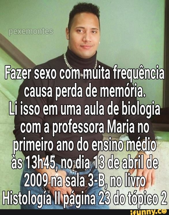 pexemo
Fazer sexo com muito frequência nara de mampria, isso em uma aula da biologia coma professora Maria no primeira ano do ensino médio s 13h45 no dia 13 de abrilde
2009 ria sala no livro
Histologia página 23 do tópico 2