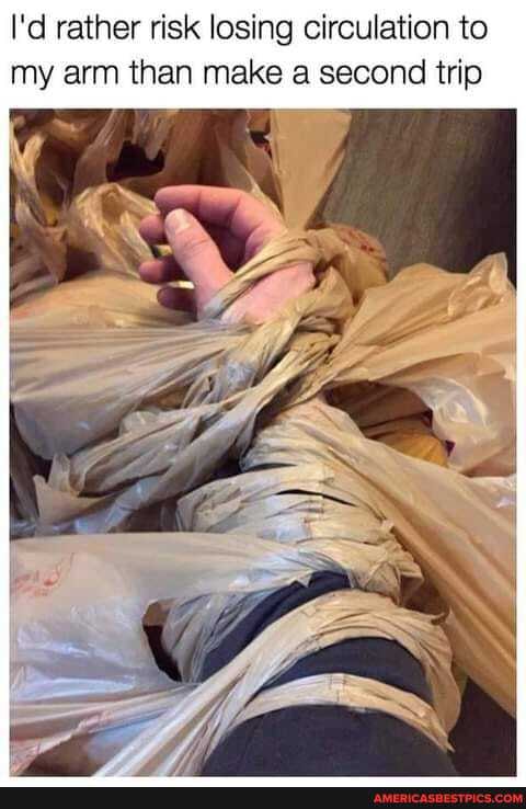 I'd rather risk losing circulation to my arm than make a second trip
