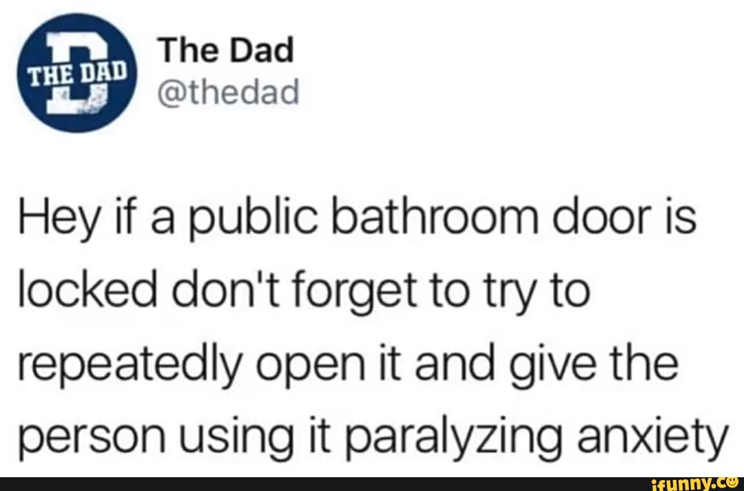 The Dad thedad Hey if a public bathroom door is locked don't to