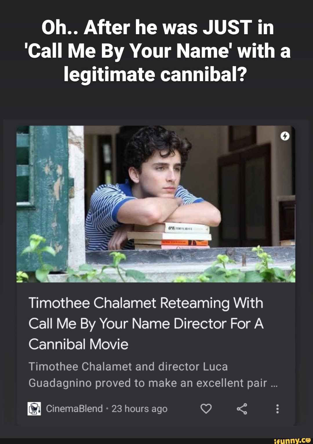 Oh After He Was Just In Call Me By Your Name With A Legitimate Cannibal Timothee