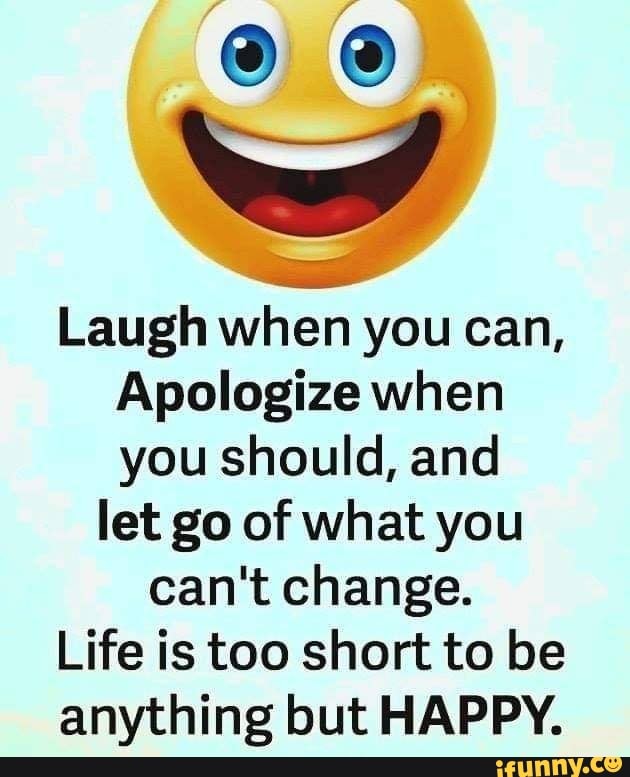 Laugh When You Can, Apologize When You Should, And Let Go Of What You 