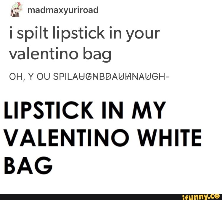 spilled lipstick in your valentino bag