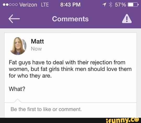 - Comments A N o Fat guys have to deal with their rejection from women, but...