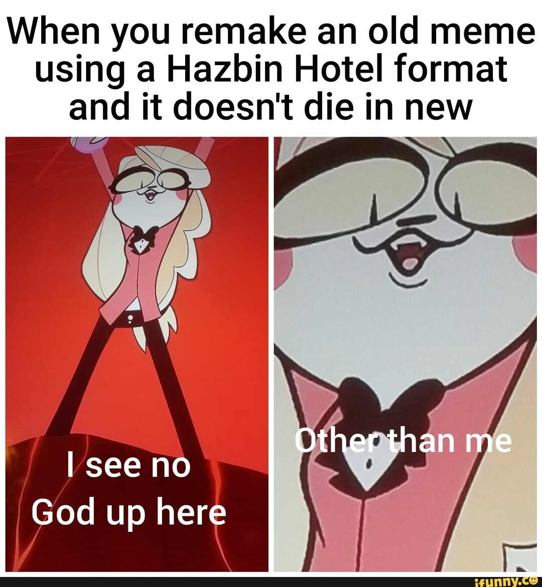 When you remake an old meme using a Hazbin Hotel format and it doesn't ...