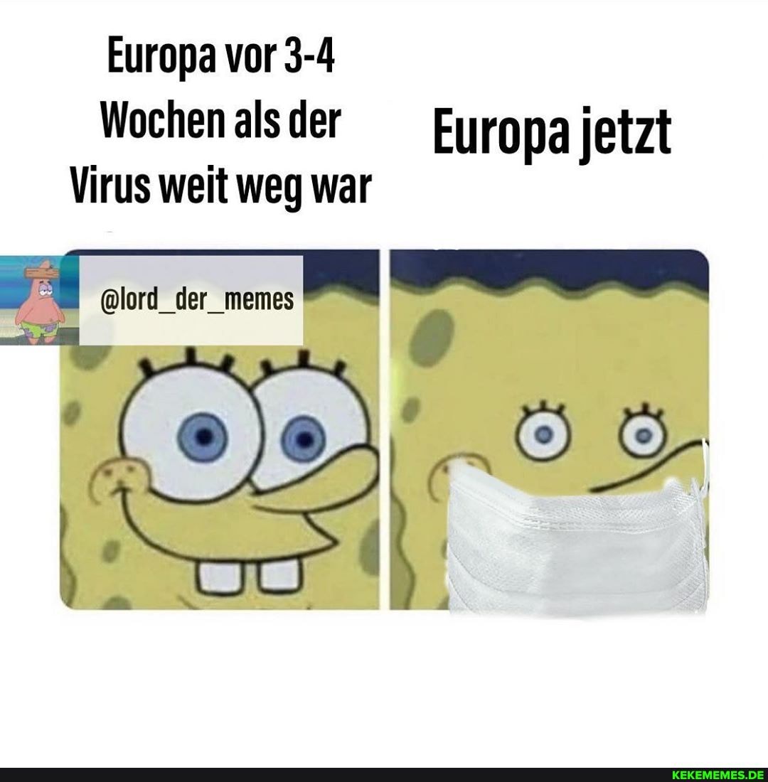 Europa vor 3-4
als der Europa jetzt
Virus weit weg war
der_memes