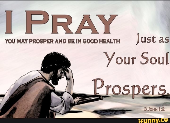 PRAY YOU MAY PROSPER AND BE IN GOOD HEALTH Just as Your Soul - iFunny