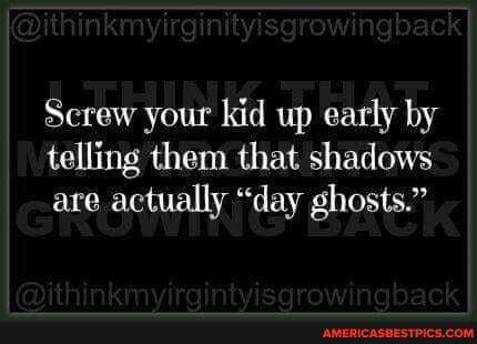 Screw your kid up early by telling them that shadows are actually "day ghosts."