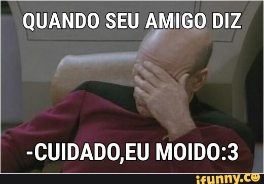 QUANDO SEU AED DIZ
-CUIDADO,EU MOIDO:3