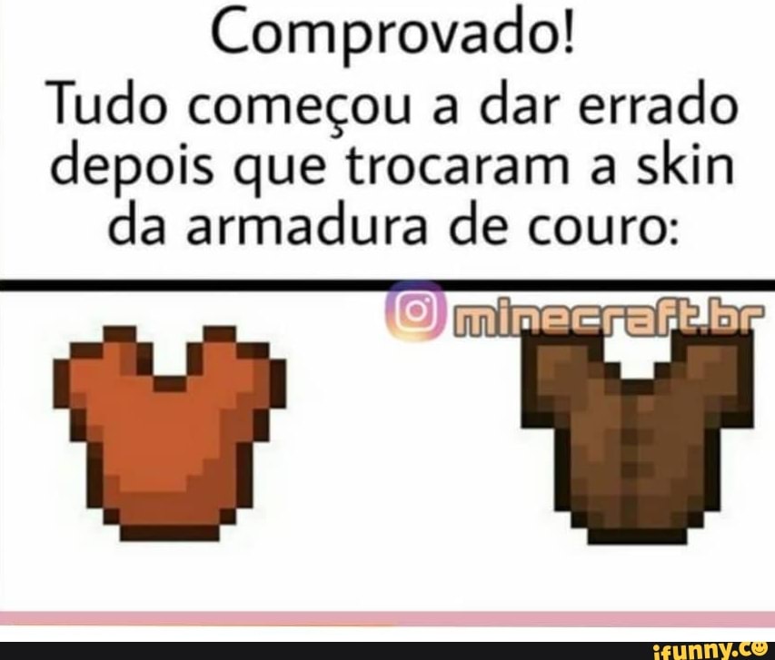 Comprovado!
Tudo começou a dar errado depois que trocaram a skin da armadura de couro:
