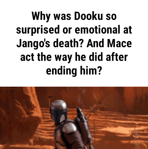 Why was Dooku so surprised or emotional at Jango's death? And Mace act