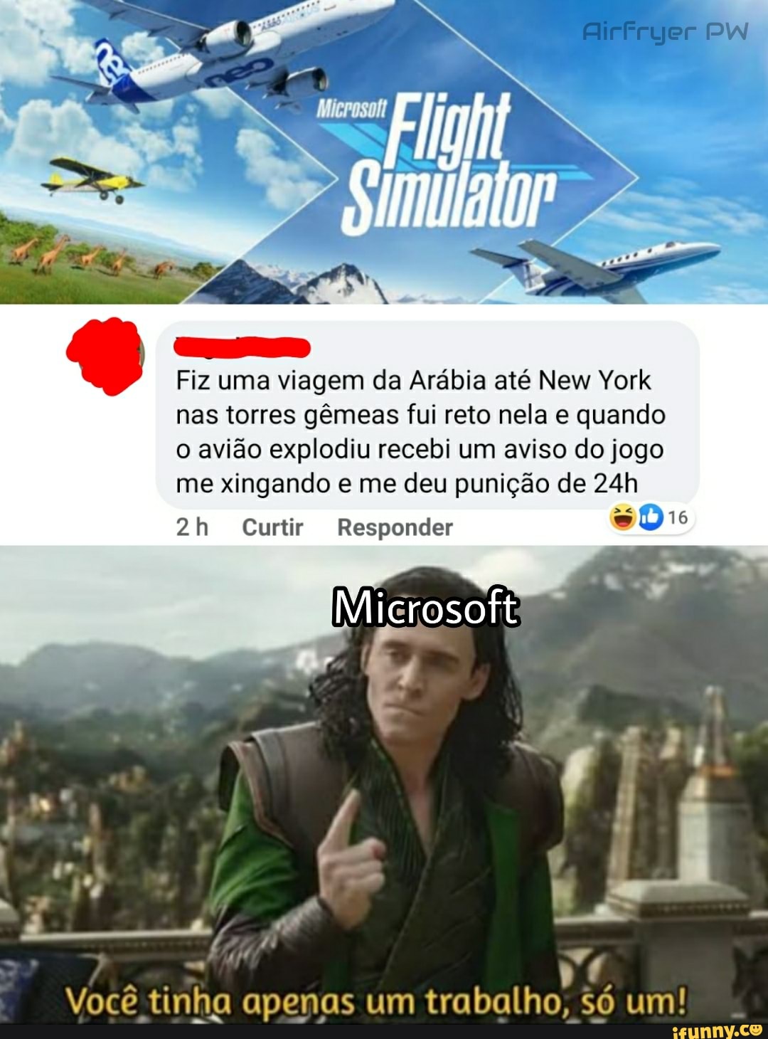 SE
Fiz uma viagem da Arábia até New York nas torres gêmeas fui reto nela e quando o avião explodiu recebi um aviso do jogo me xingando e me deu punição de
Curtir Responder
Você tinha apenas um trabalho, só um!