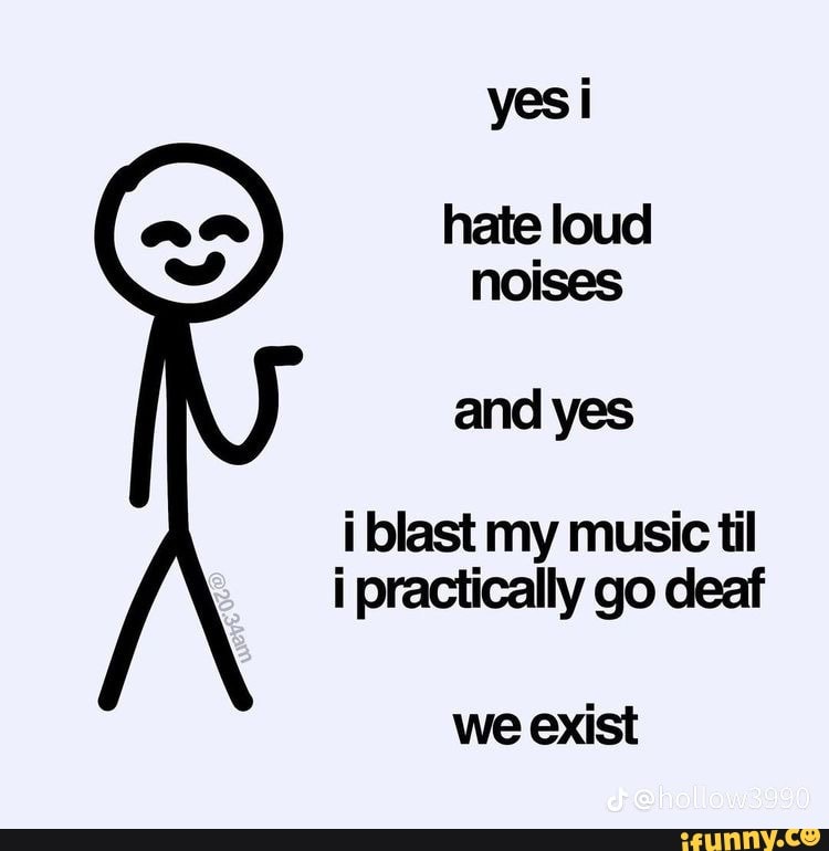 yes-i-hate-loud-noises-and-yes-i-blast-my-music-til-i-practically-go