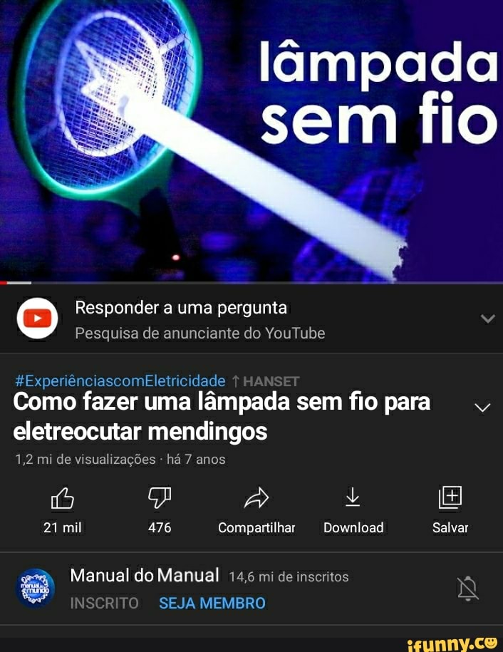 sem
Responder a uma pergunta
Pesquisa de anunciante do YouTube
*ExperiênciascomEletricidade HANSET
Como fazer uma lâmpada sem fio para eletreocutar mendingos
1,2 mi de visualizações - há 7 anos
lâmpada
IO
21 mil 476 Compartilhar Download Salvar
Manual do Manual 14,6 mi de inscritos
INSCRITO SEJA MEMBRO
Salvar