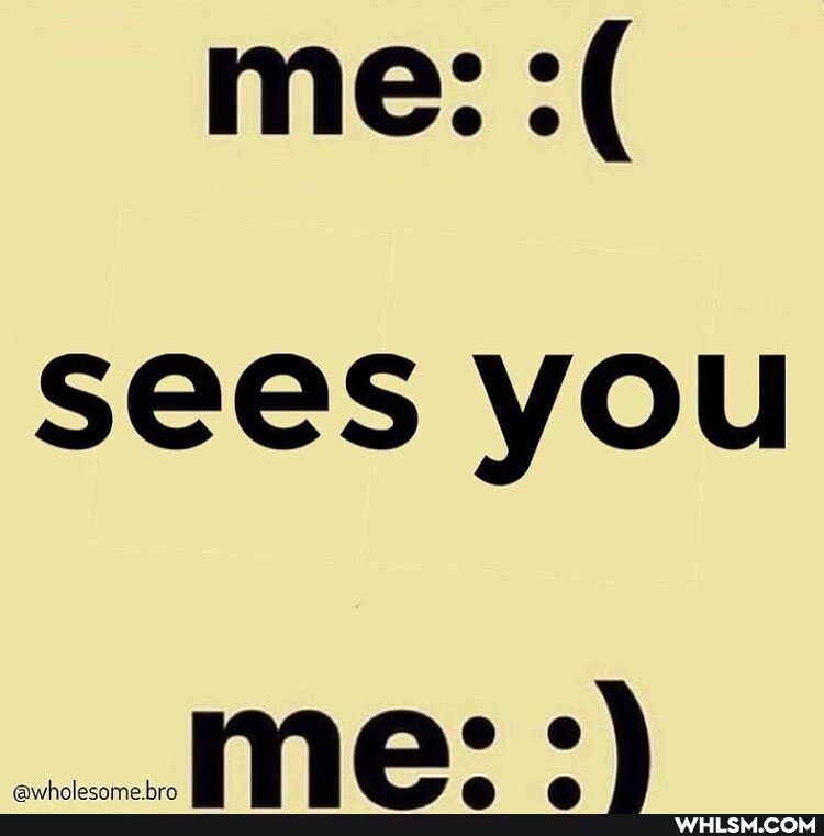 me: sees you
Wee