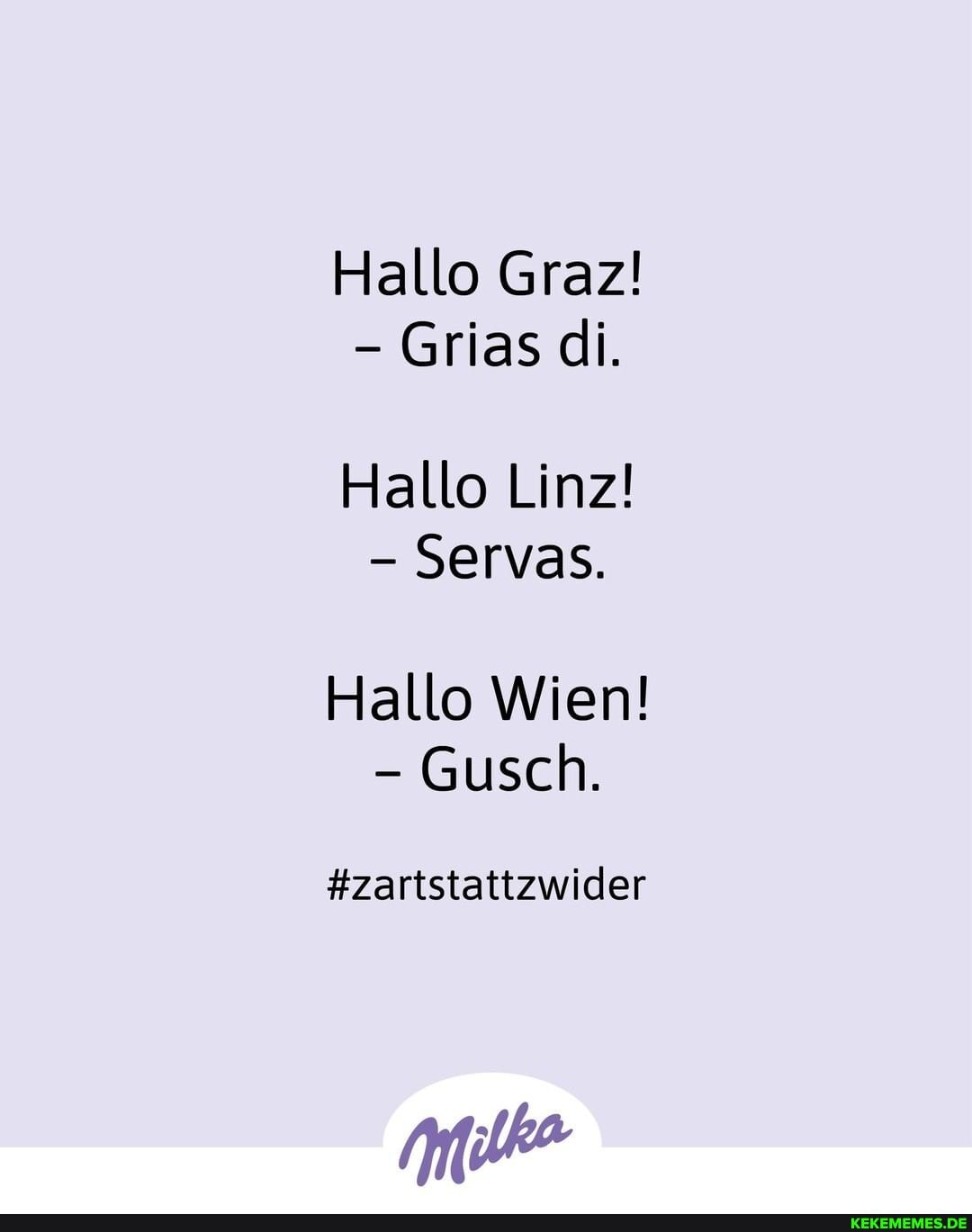 Hallo Graz! - Grias di. Hallo Linz! - Servas. Hallo Wien! - Gusch. #zartstattzwi