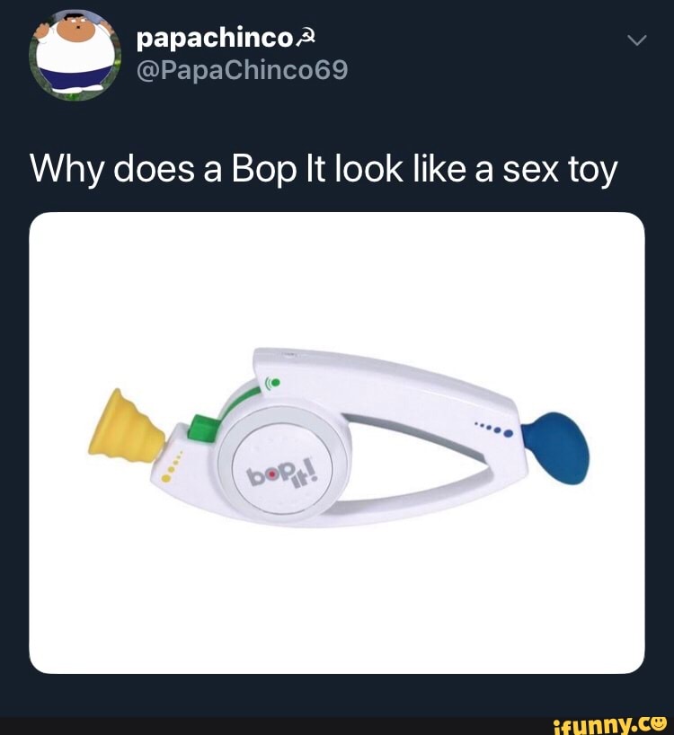 Why does a Bop It look like a sex toy - iFunny