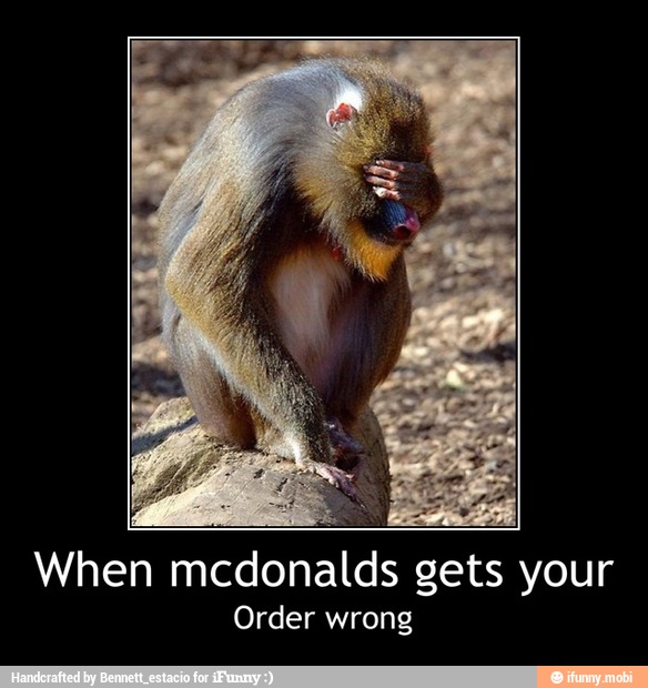 When mcdonalds gets your
Order wrong - When mcdonalds gets your
Order wrong