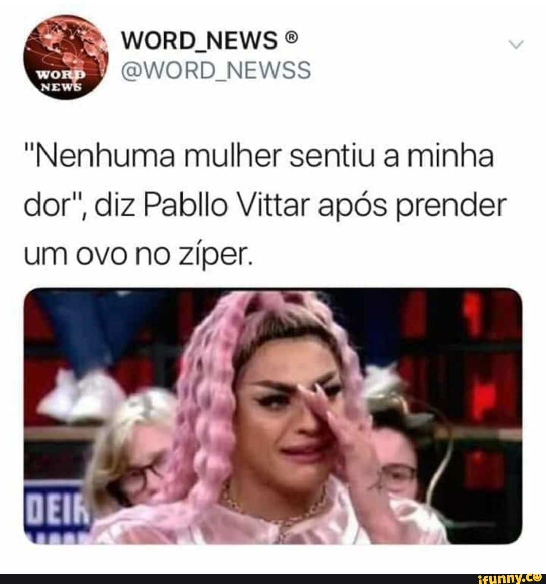 "Nenhuma mulher sentiu a minha
dor", diz Pabllo Vittar após prender
um ovo no ziper.