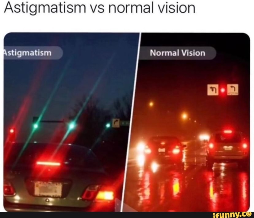 Astigmatism vs normal vision Astiqmatism Normal Vision - iFunny