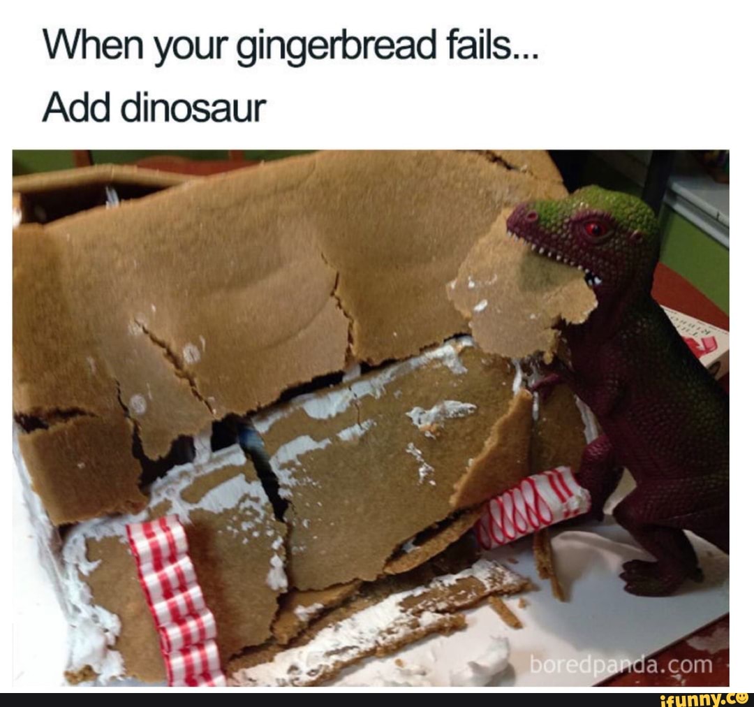 When your gingerbread fails...
Add dinosaur