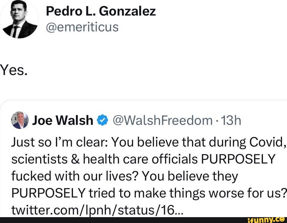 Pedro L. Gonzalez @emeriticus Yes. Joe Walsh @ @WalshFreedom Just so I ...