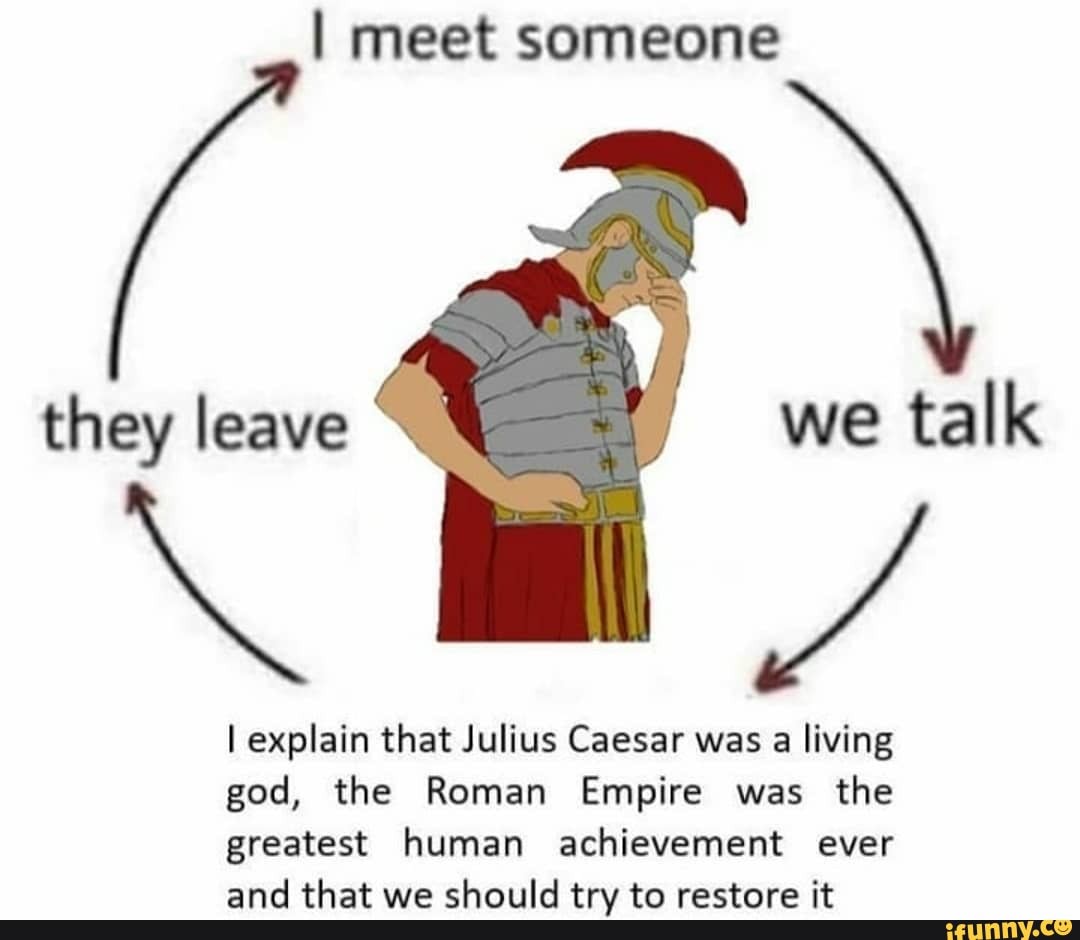 they leave
we talk
I explain that Julius Caesar was a living god, the Roman Empire was the greatest human achievement ever
ana thisat isia chanlnn +nren rosetara.t