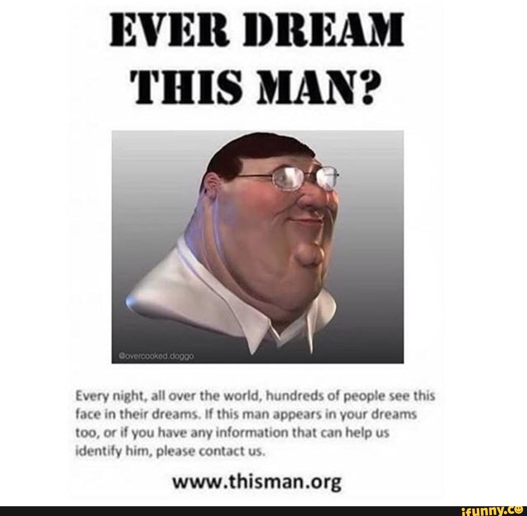 See this. Ever Dream this man. Www.thisman.org. Have you seen this man in your Dreams. Ever Dream this man meme.