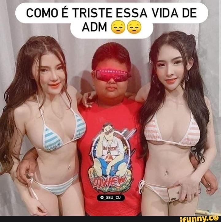 COMO TRISTE ESSA VIDA DE
ADM